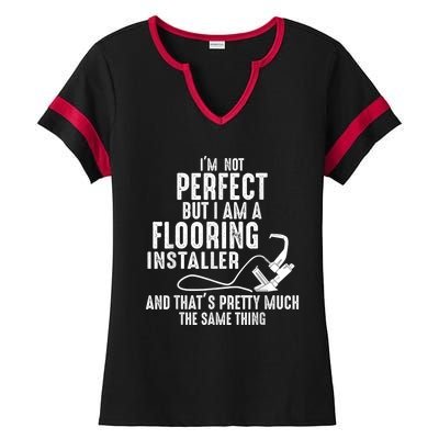 I’M Not Perfect But I Am A Flooring Installer And That’S Pretty Much Ladies Halftime Notch Neck Tee