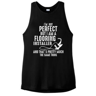 I’M Not Perfect But I Am A Flooring Installer And That’S Pretty Much Ladies PosiCharge Tri-Blend Wicking Tank