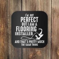 I’M Not Perfect But I Am A Flooring Installer And That’S Pretty Much Coaster