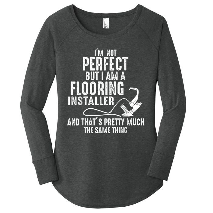 I’M Not Perfect But I Am A Flooring Installer And That’S Pretty Much Women's Perfect Tri Tunic Long Sleeve Shirt