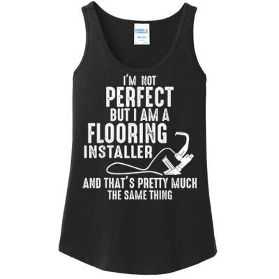 I’M Not Perfect But I Am A Flooring Installer And That’S Pretty Much Ladies Essential Tank