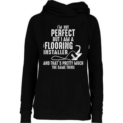 I’M Not Perfect But I Am A Flooring Installer And That’S Pretty Much Womens Funnel Neck Pullover Hood