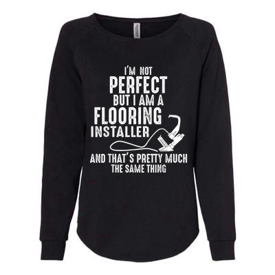 I’M Not Perfect But I Am A Flooring Installer And That’S Pretty Much Womens California Wash Sweatshirt