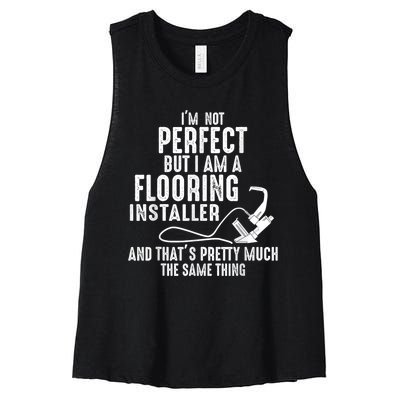 I’M Not Perfect But I Am A Flooring Installer And That’S Pretty Much Women's Racerback Cropped Tank