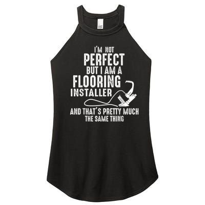 I’M Not Perfect But I Am A Flooring Installer And That’S Pretty Much Women's Perfect Tri Rocker Tank