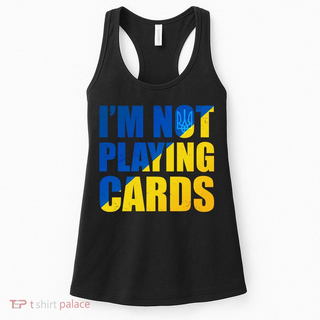 Im Not Playing Cards Zelensky Quote Support Pro Ukraine Womens Tank Top