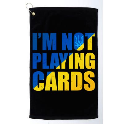 Im Not Playing Cards Zelensky Quote Support Pro Ukraine Golf Towel