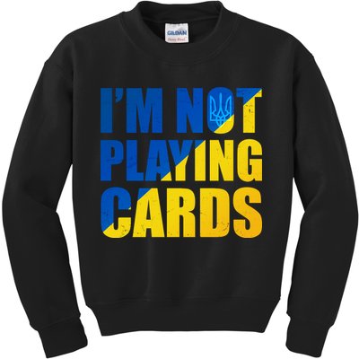 Im Not Playing Cards Zelensky Quote Support Pro Ukraine Kids Sweatshirt