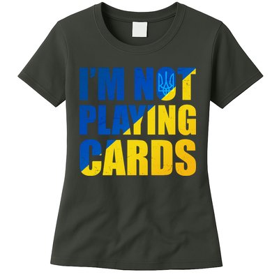 Im Not Playing Cards Zelensky Quote Support Pro Ukraine Womens T-Shirt