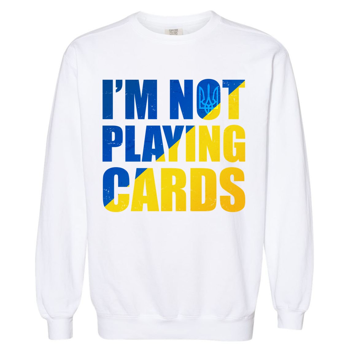 Im Not Playing Cards Zelensky Quote Support Pro Ukraine Garment-Dyed Sweatshirt