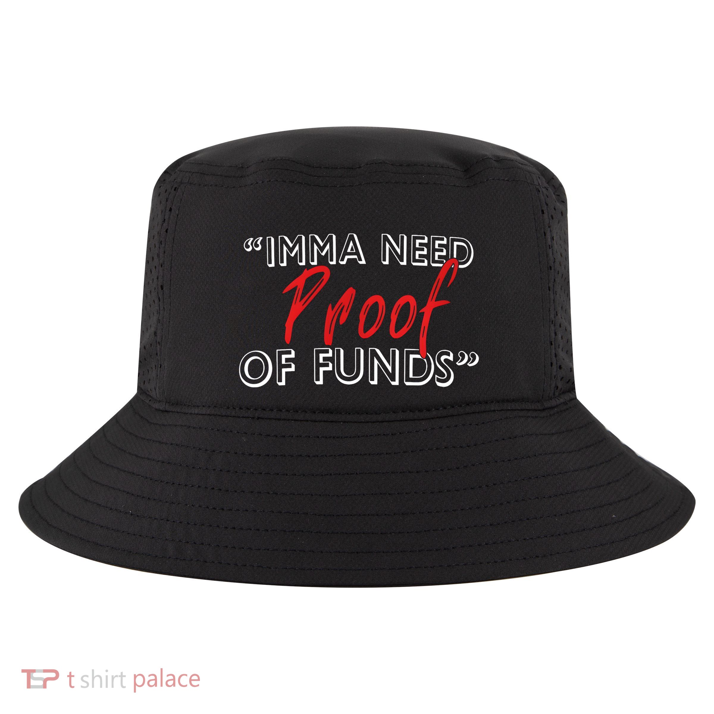 Imma Need Proof Of Funds Cool Comfort Performance Bucket Hat