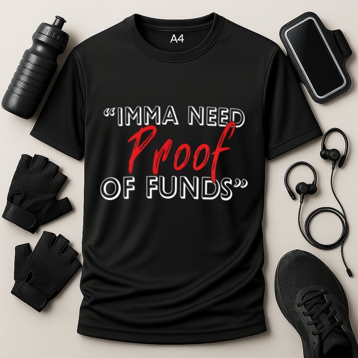 Imma Need Proof Of Funds Performance Shirt