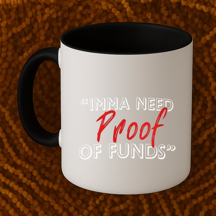 Imma Need Proof Of Funds Mug