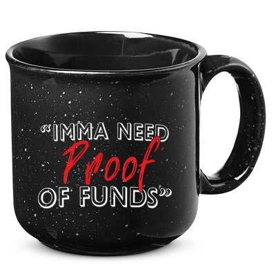Imma Need Proof Of Funds 15oz Campfire Ceramic Mug