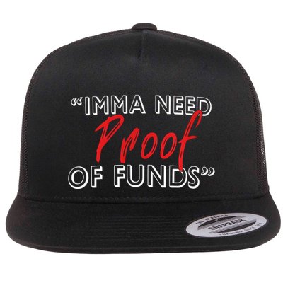 Imma Need Proof Of Funds Flatbill Hat