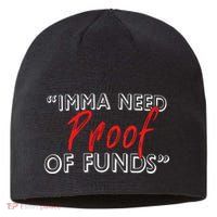 Imma Need Proof Of Funds Sustainable Beanie