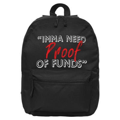 Imma Need Proof Of Funds 16 in Basic Backpack