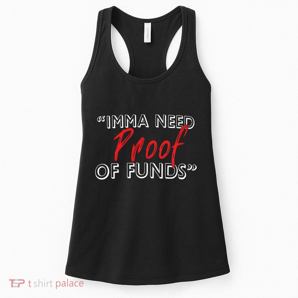 Imma Need Proof Of Funds Womens Tank Top