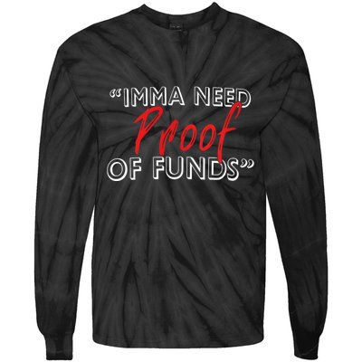Imma Need Proof Of Funds Tie-Dye Long Sleeve Shirt