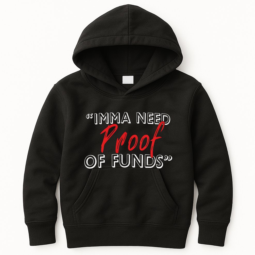 Imma Need Proof Of Funds Kids Hoodie