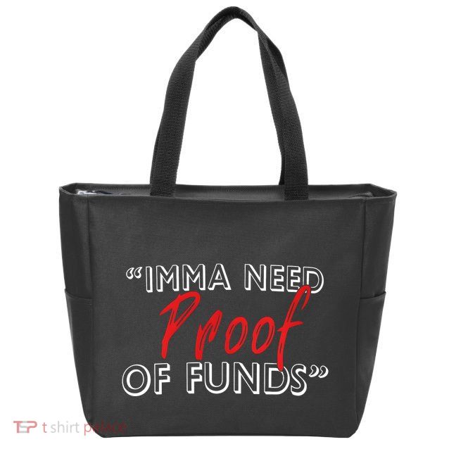 Imma Need Proof Of Funds Zip Tote Bag