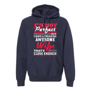 Im Not Perfect But I Have A Freaking Awesome Wife Premium Hoodie