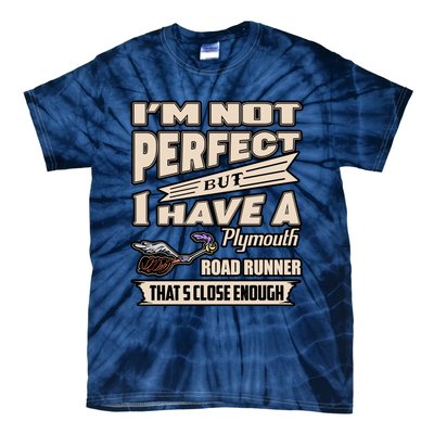 IM Not Perfect But I Have A Plymouth Road Runner Tie-Dye T-Shirt