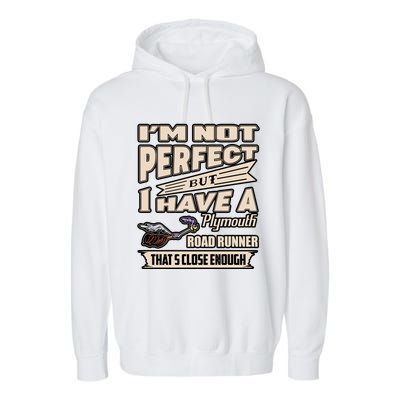 IM Not Perfect But I Have A Plymouth Road Runner Garment-Dyed Fleece Hoodie