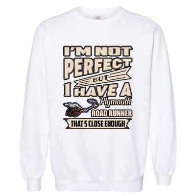 IM Not Perfect But I Have A Plymouth Road Runner Garment-Dyed Sweatshirt