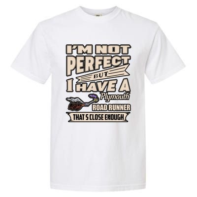 IM Not Perfect But I Have A Plymouth Road Runner Garment-Dyed Heavyweight T-Shirt