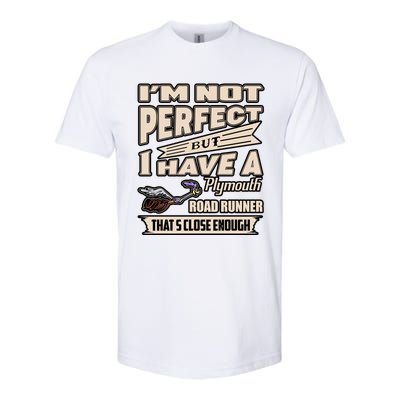 IM Not Perfect But I Have A Plymouth Road Runner Softstyle CVC T-Shirt