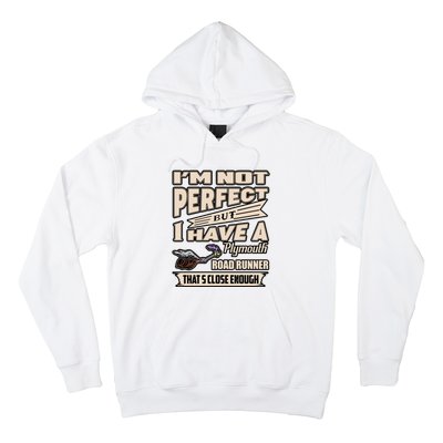 IM Not Perfect But I Have A Plymouth Road Runner Hoodie