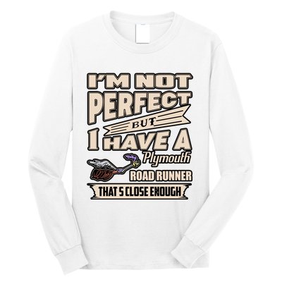 IM Not Perfect But I Have A Plymouth Road Runner Long Sleeve Shirt