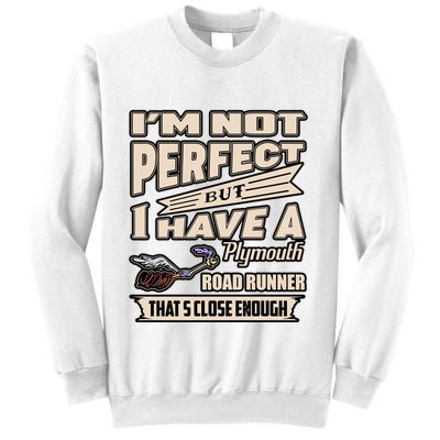 IM Not Perfect But I Have A Plymouth Road Runner Sweatshirt