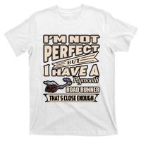 IM Not Perfect But I Have A Plymouth Road Runner T-Shirt