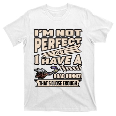 IM Not Perfect But I Have A Plymouth Road Runner T-Shirt