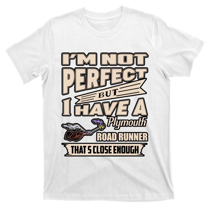 IM Not Perfect But I Have A Plymouth Road Runner T-Shirt