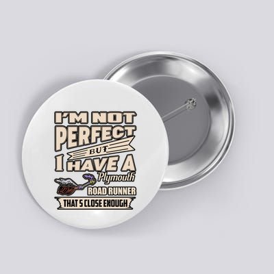 IM Not Perfect But I Have A Plymouth Road Runner Button