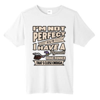 IM Not Perfect But I Have A Plymouth Road Runner Tall Fusion ChromaSoft Performance T-Shirt