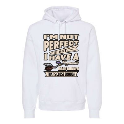 IM Not Perfect But I Have A Plymouth Road Runner Premium Hoodie