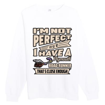 IM Not Perfect But I Have A Plymouth Road Runner Premium Crewneck Sweatshirt