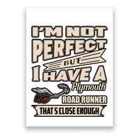 IM Not Perfect But I Have A Plymouth Road Runner Poster