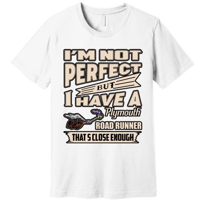 IM Not Perfect But I Have A Plymouth Road Runner Premium T-Shirt