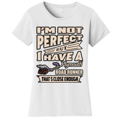 IM Not Perfect But I Have A Plymouth Road Runner Women's T-Shirt