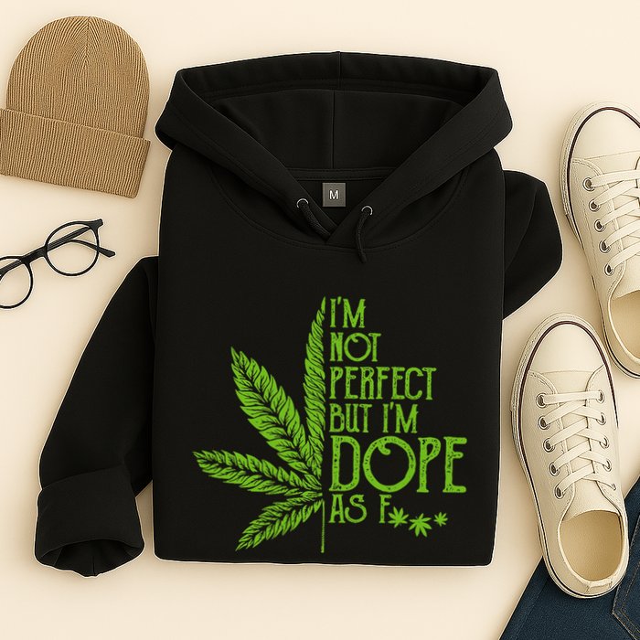 IM Not Perfect But IM Dope Hoodie