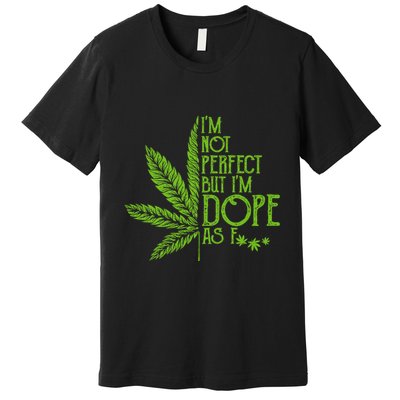 IM Not Perfect But IM Dope Premium T-Shirt