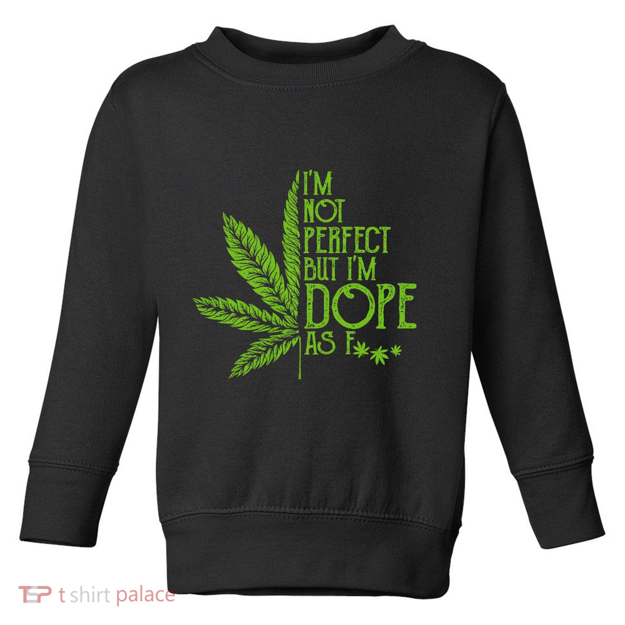 IM Not Perfect But IM Dope Toddler Sweatshirt