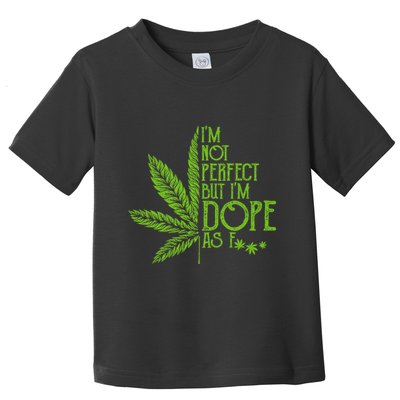 IM Not Perfect But IM Dope Toddler T-Shirt