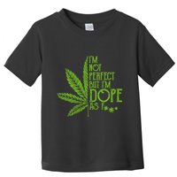 IM Not Perfect But IM Dope Toddler T-Shirt