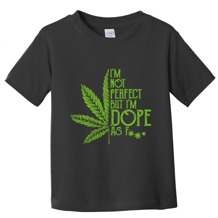 IM Not Perfect But IM Dope Toddler T-Shirt
